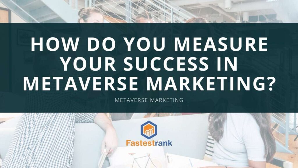 How do you measure your success in metaverse marketing? 1 Best Digital Marketing Agency | Fastest Rank